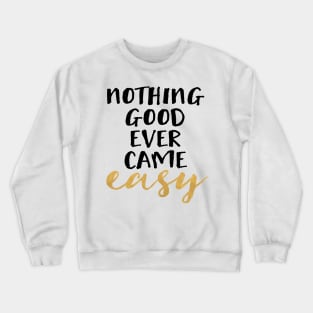 Nothing Good Ever Came Easy Crewneck Sweatshirt